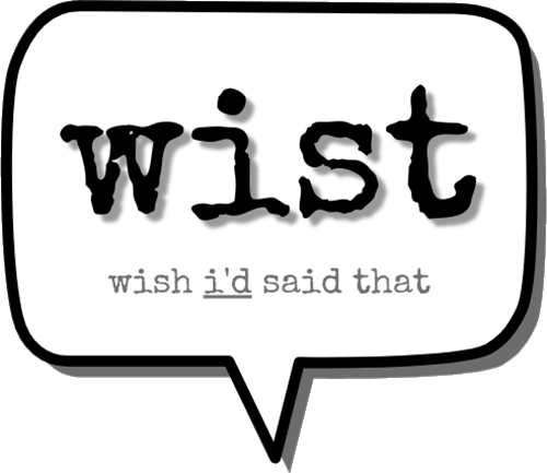 WIST - Wish I'd Said That