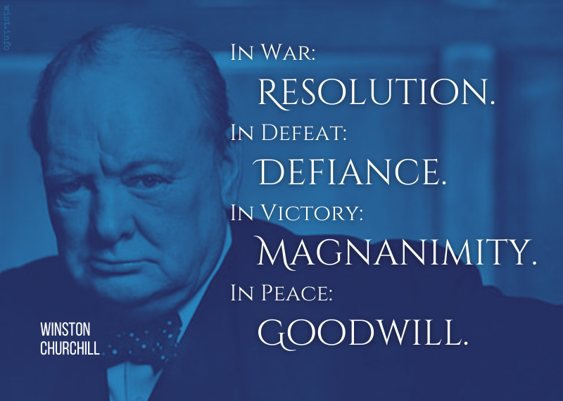 Churchill - In War Resolution In Defeat Defiance In Victory Magnanimity In Peace Goodwill