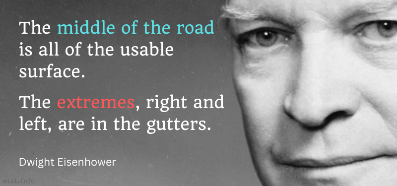 Eisenhower - middle of the road usable surface extremes right and left in the gutters - wist.info quote