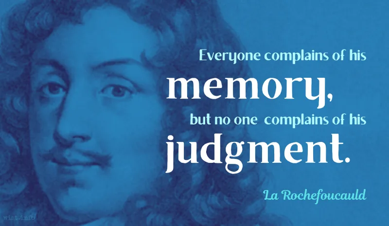 la rochefoucauld everyone complains of his memory but no one of his judgment wist.info quote la rochefoucauld everyone complains of his memory but no one of his judgment wist.info quote