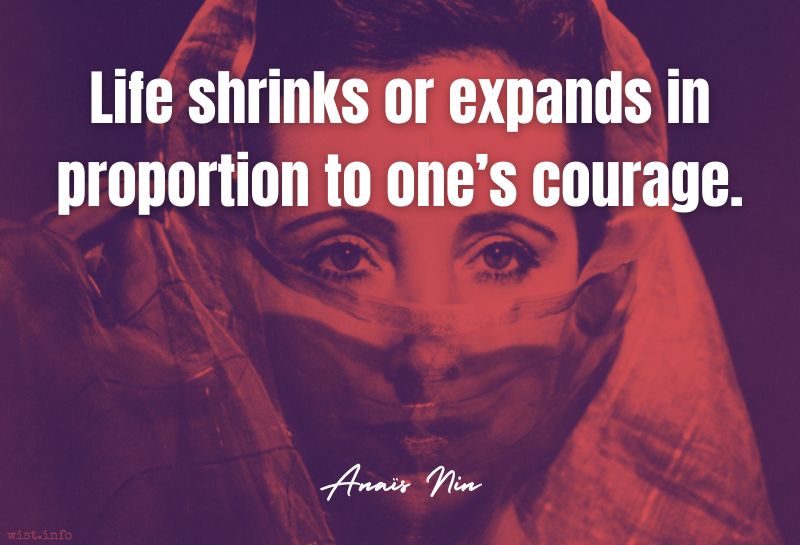 Nin - Life shrinks or expands in proportion to one’s courage - wist.info quote