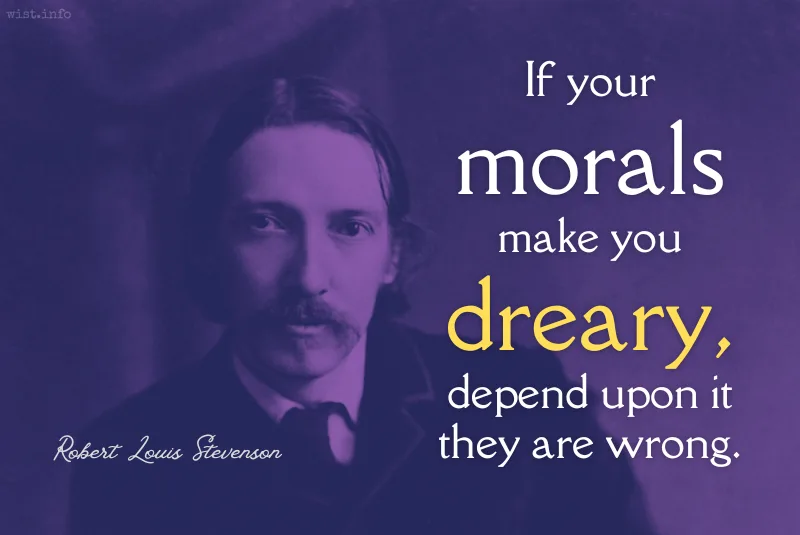 stevenson if your morals make you dreary wist.info quote