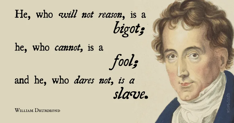 drummond - he who will not reason is a bigot, he who cannot is a fool, and he who dares not is a slave - wist.info quote drummond - he who will not reason is a bigot, he who cannot is a fool, and he who dares not is a slave - wist.info quote