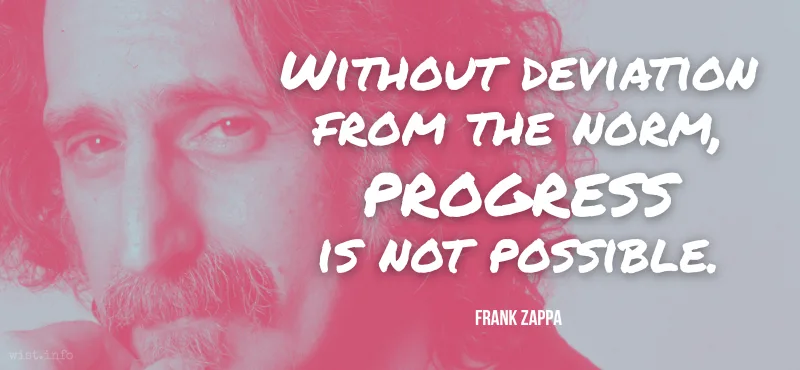 zappa - without deviation from the norm progress is not possible - wist.info quote zappa - without deviation from the norm progress is not possible - wist.info quote