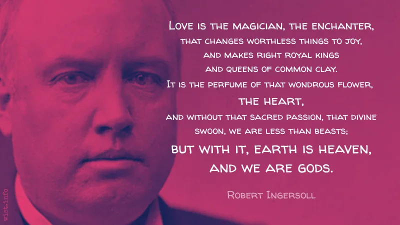 ingersoll - love is the magician, the enchanter ... wist,info quote