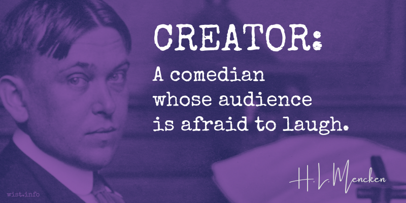 Mencken - creator comedian whose audience is afraid to laugh - wist.info quote