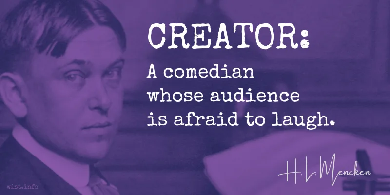 Mencken - creator comedian whose audience is afraid to laugh - wist.info quote