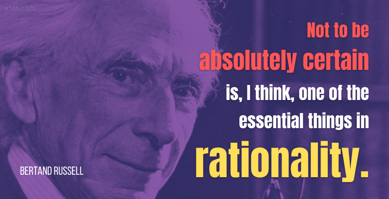 russell - not to be absolutely certain is i think one of the essential things in rationality - wist.info quote