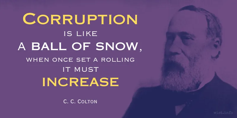 colton - corruption is like a ball of snow when once set a rolling it must increase - wist.info quote