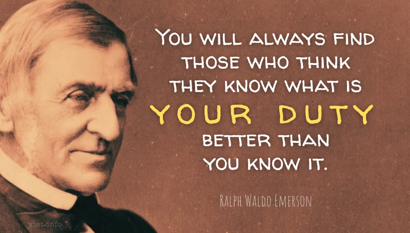 emerson - you will always find those who think they know what is your duty better than you know it - wist.info quote emerson - you will always find those who think they know what is your duty better than you know it - wist.info quote
