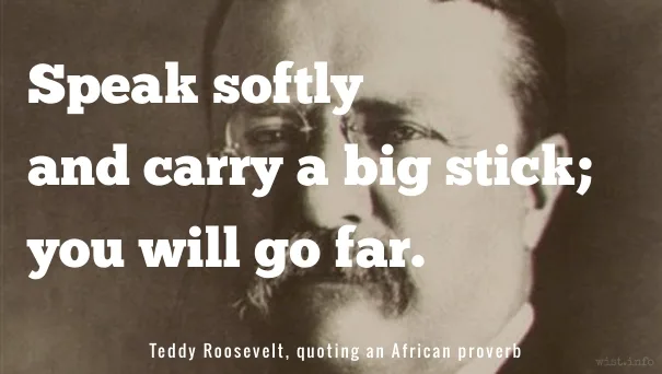 Roosevelt - big stick - wist_info quote