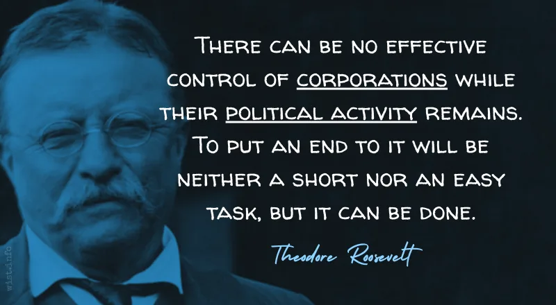 roosevelt there can be no effective control of corporations while their political activity remains wist info quote