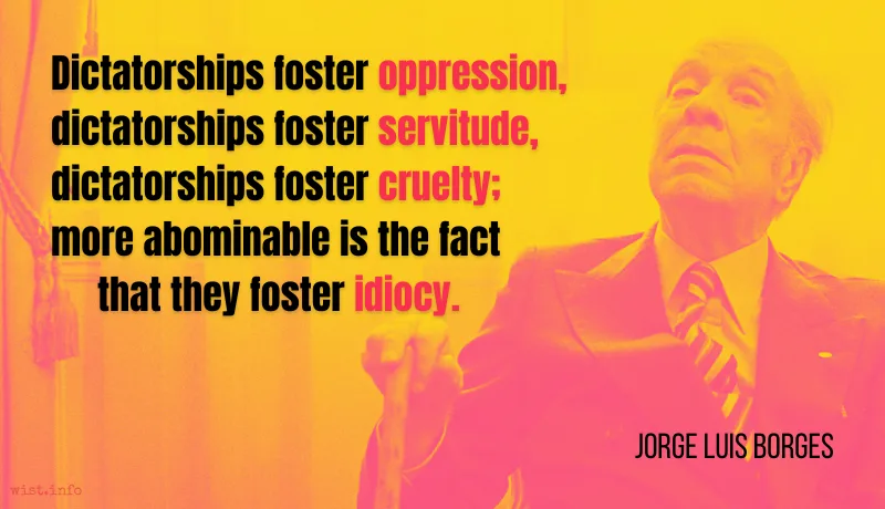 borges dictatorships foster oppression wist.info quote