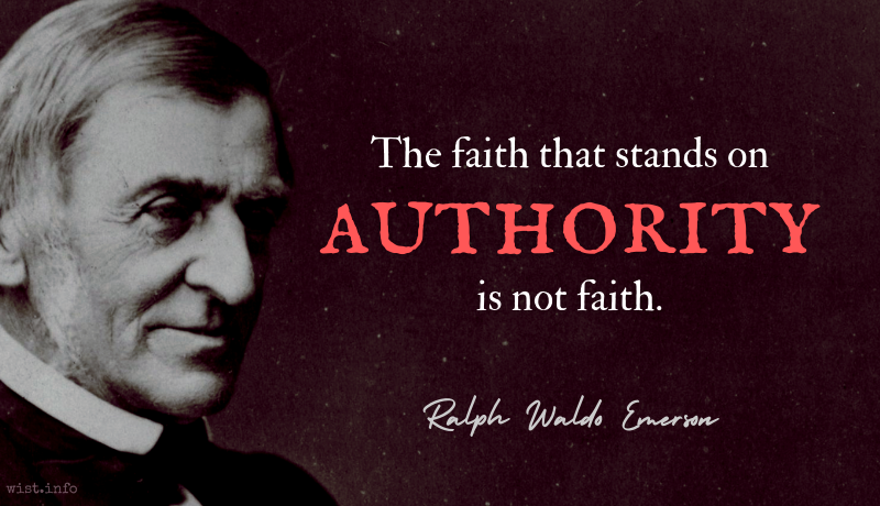 Emerson - The faith that stands on authority is not faith - wist.info quote
