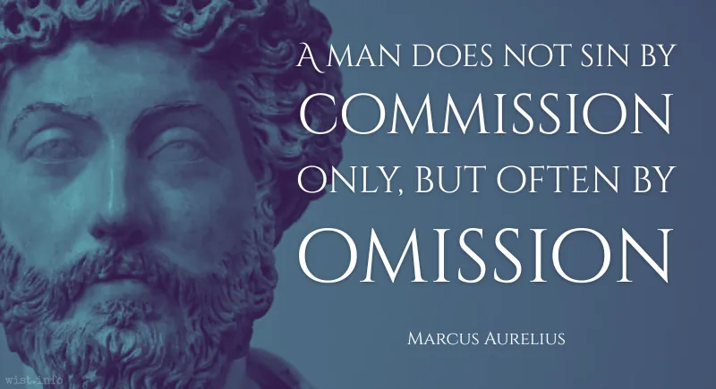 marcus aurelius - a man does not sin by commission only but often by omission - wist.info quote marcus aurelius - a man does not sin by commission only but often by omission - wist.info quote