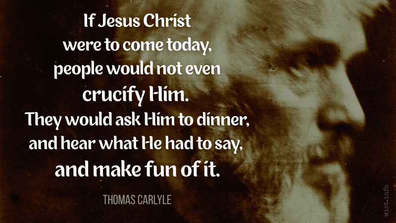 Carlyle - If Jesus Christ were to come today - wist.info quote
