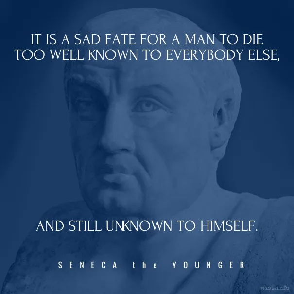 Seneca - still unknown to himself - wist_info quote
