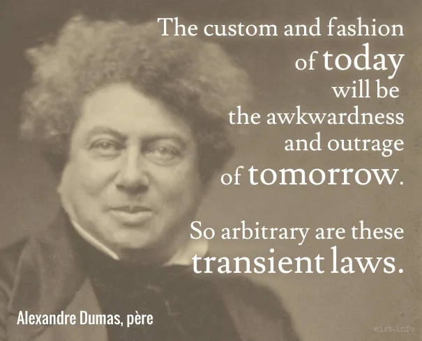 Dumas - custom and fashion of today - wist_info quote