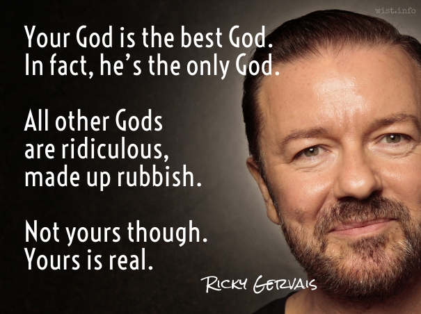Gervais - your god is the best god - wist_info quote