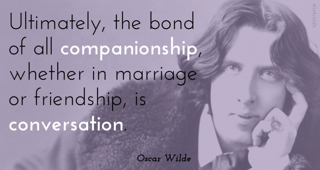 Wilde - bond of all companionship ... is conversation