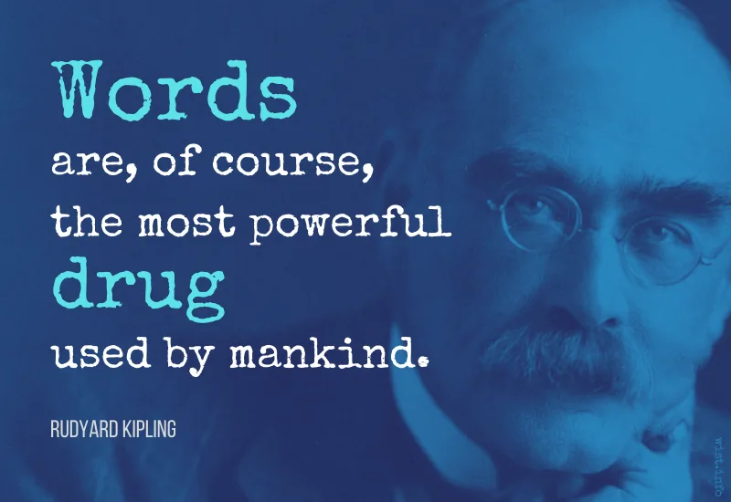 Kipling - Words are the most powerful drug used by mankind - wist.info quote