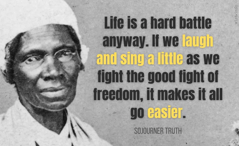 Truth - Life is a hard battle anyway laugh and sing a little fight the good fight of freedom easier - wist.info quote