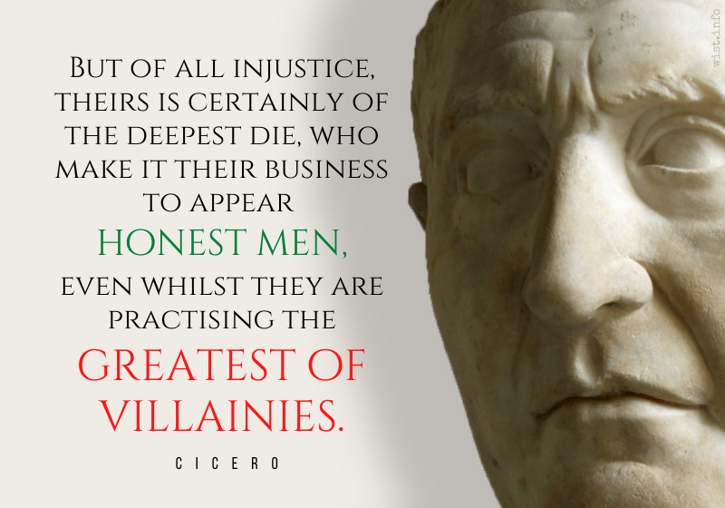 Cicero - injustice deepest die appear honest men practising the greatest of villainies - wist.info quote
