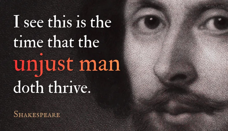 Shakespeare - I see this is the time that the unjust man doth thrive - wist.info quote