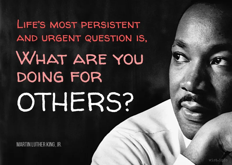 king - life's most persistent and urgent question is what are you doing for others? - wist.info quote